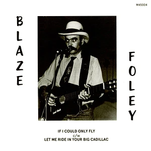 Blaze Foley - If I Could Only Fly / Let Me Ride In Your Big Cadillac