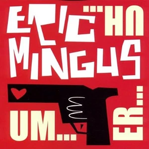 Eric Mingus - Um...Er...Uh...