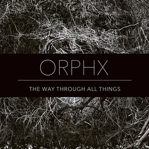 Orphx - The Way Through All Things