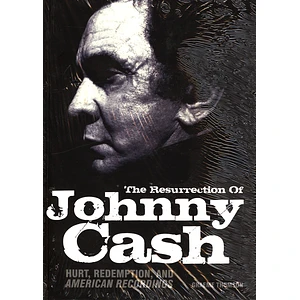 Graeme Thomson - The Resurrection Of Johnny Cash: Hurt, Redemption And American Recordings
