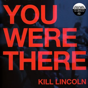 Kill Lincoln - You Were There Cyan Vinyl Edition