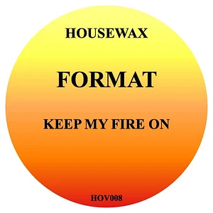Format - Keep My Fire On