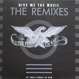 B.G. The Prince Of Rap - Give Me The Music (The Remixes)