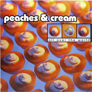 Peaches & Cream - All Over The World