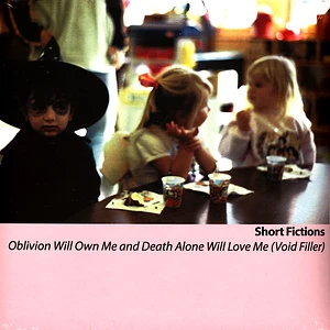Short Fictions - Oblivion Will Own Me And Death Alone Will Love Me (Void Filler)