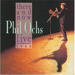 Phil Ochs - There And Now: Live In Vancouver 1968