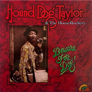 Hound Dog Taylor & The House Rockers - Beware Of The Dog!