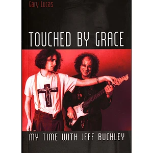 Gary Lucas - Touched By Grace: My Time With Jeff Buckley