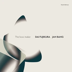 Jan Bang / Dai Fujikura - The Bow Maker-Punkt Editions