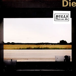 Bulls - Then We Die Colored Vinyl Edition