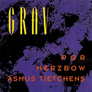 PGR / Merzbow / Asmus Tietchens - Grav