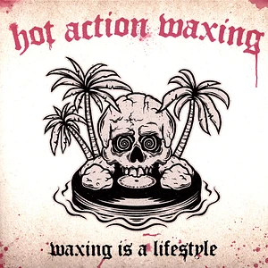 Hot Action Waxing - Waxing Is A Lifestyle Limited Edition