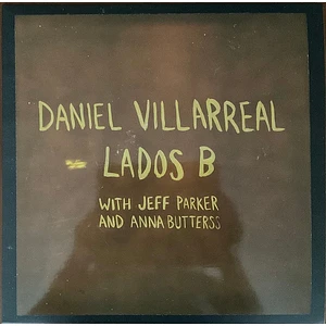 Daniel Villarreal With Jeff Parker And Anna Butterss - Lados B