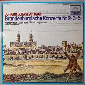 Johann Sebastian Bach - Adolf Scherbaum - Aurèle Nicolet - Festival Strings Lucerne - Rudolf Baumgartner - Brandenburgische Konzerte Nr. 2•3•5