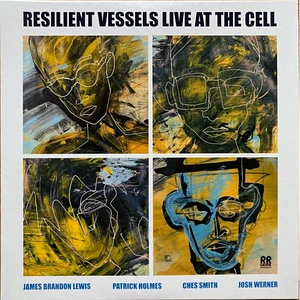 James Brandon Lewis, Patrick Holmes, Ches Smith, Josh Werner - Resilient Vessels Live At The Cell
