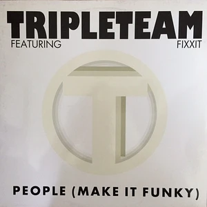 Tripleteam Featuring MC Fixx It - People (Make It Funky)
