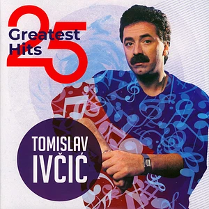 Tomislav Ivcic - 25 Greatest Hits