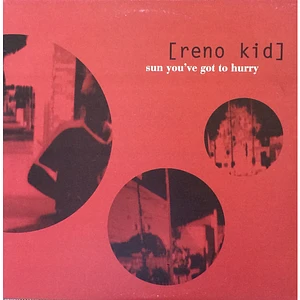 Reno Kid - Sun You've Got To Hurry