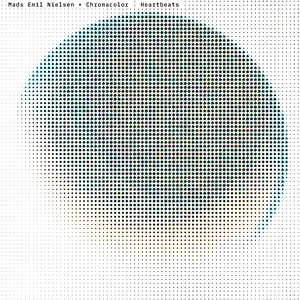 Mads Emil Nielsen + Chromacolor - Heartbeats