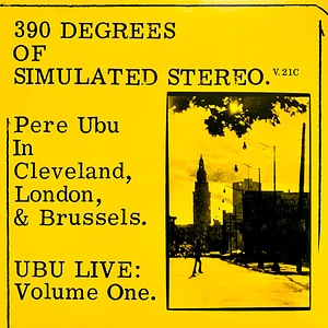 Pere Ubu - 390 Degrees Of Simulated Stereo. V.21C Ubu Live: Volume One