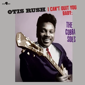 Otis Rush - I Can't Quit You Baby: The Cobra Sides Limited Edition