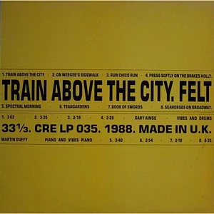 Felt - Train Above The City