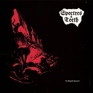 Spectres & Teeth - No Magick Spawn! Black Vinyl Edition