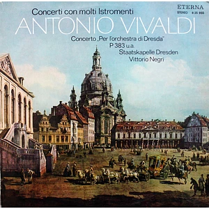 Antonio Vivaldi, Staatskapelle Dresden, Vittorio Negri - Concerti Con Molti Istromenti (Concerto „Per l´orchestra Di Dresda“ P 383 u.a.)