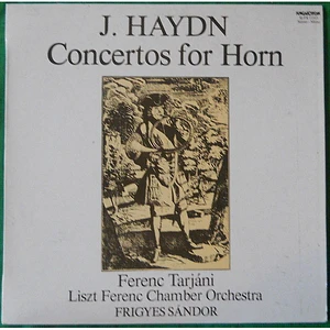 Joseph Haydn - Ferenc Tarjáni, Liszt Ferenc Chamber Orchestra, Frigyes Sándor - Concertos For Horn