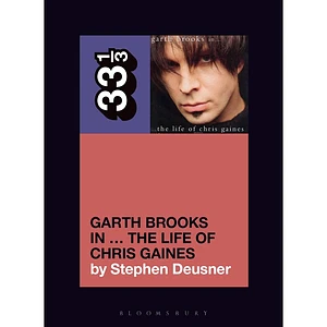 Garth Brooks - The Life Of Chris Gaines By Stephen Deusner