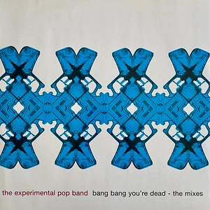 Experimental Pop Band - Bang Bang You're Dead - The Mixes