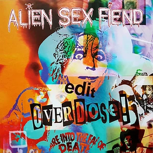 Alien Sex Fiend - Edit / Overdose!