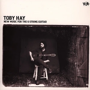 Toby Hay - New Music For The 6 String Guitar