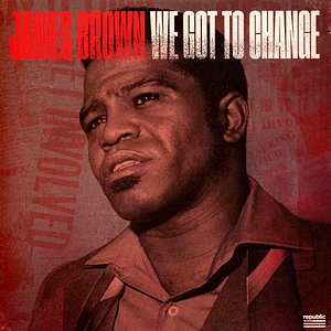 James Brown - We Got To Change / Say It Loud I'm Black And Proud