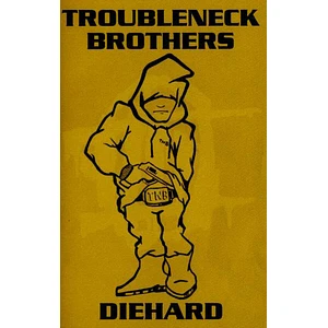 Troubleneck Brothers - Diehard Rare & Unreleased 1990-1993