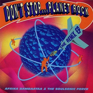 Afrika Bambaataa & Soulsonic Force - Don't Stop... Planet Rock (The Remix EP)