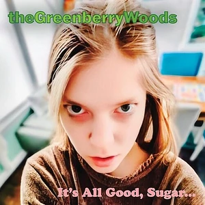 The Greenberry Woods - It's All Good Sugar...