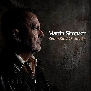 Martin Simpson - Some Kind Of Jubilee