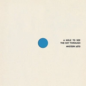 Mystery Jets - A Hole To See The Sky Through