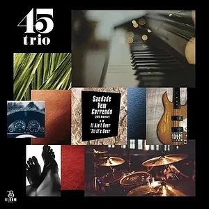 45trio - Saudade Vem Correndo (2026 Remaster) / It Ain't Over 'Til It's Over
