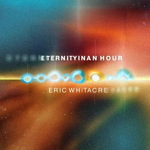 Eric Whitacre - Eternity In An Hour