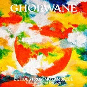 Ghorwane - Echoes From Mozambique: Selected Works 1993 - 2005