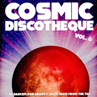 V.A. - Cosmic Discotheque Volume 6: 12 Dancefloor Groovy Disco Gems From The 70s