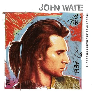 John Waite - These Times Are Hard For Lovers