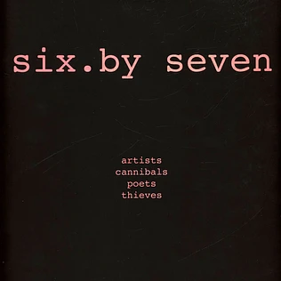 Six By Seven - Artist Poets Cannibals Thieves