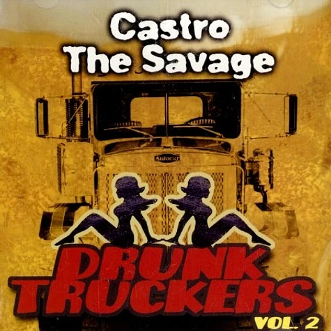 Castro The Savage - Drunk trucker volume 2
