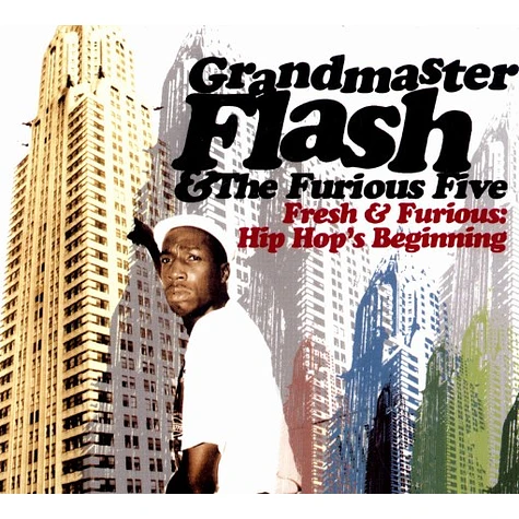 Grandmaster Flash, The Furious Five & Grandmaster Melle Mel - Fresh & furious - hip hop's beginnings