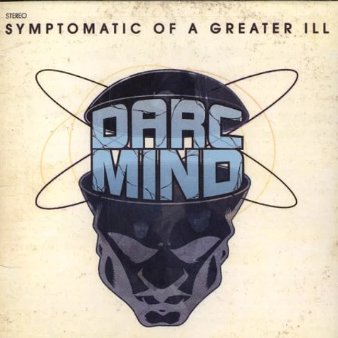 Darc Mind - Symptomatic of a greater ill