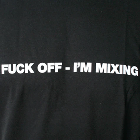 DMC & Technics - Fuck off - I'm mixing T-Shirt