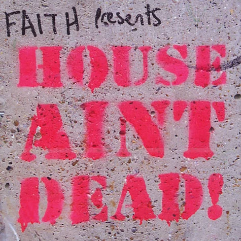 Faith presents - House ain't dead!